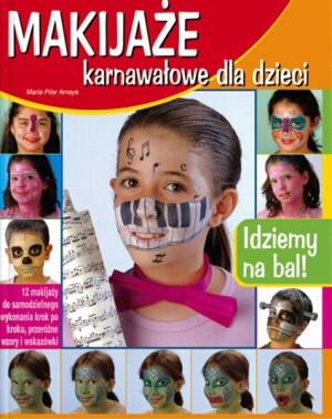 Makijaże karnawałowe dla dzieci. 12 makijaży do samodzielnego wykonania krok po kroku - Maria Amaya Pilar