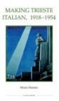 Making Trieste Italian 1918-1954 - M. Hametz