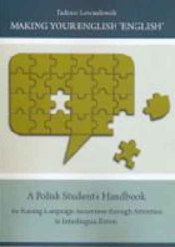 Making Your English ‘English’. A Polish Student’s Handbook for Raising Language Awareness through Attention to Interlingual Errors - Tadeusz Lewandowski