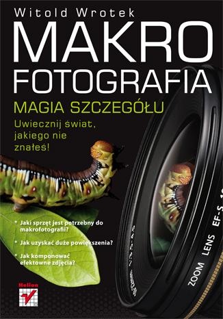 Makrofotografia. Magia szczegółu - Witold Wrotek