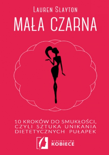 Mała czarna. 10 kroków do smukłości, czyli sztuka unikania dietetycznych pułapek - Lauren Slayton