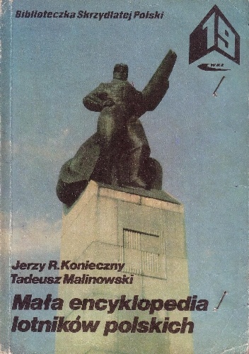 Mała encyklopedia lotników polskich - Jerzy R. Konieczny, Tadeusz Malinowski