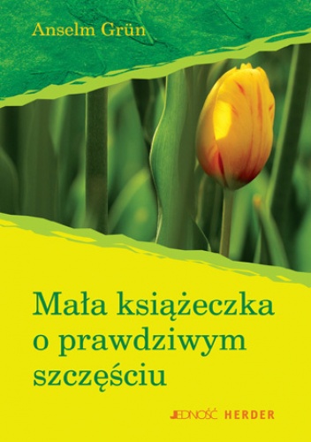 Mała książeczka o prawdziwym szczęściu - Anselm Grün