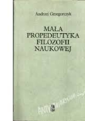 Mała propedeutyka filozofii naukowej - Andrzej Grzegorczyk