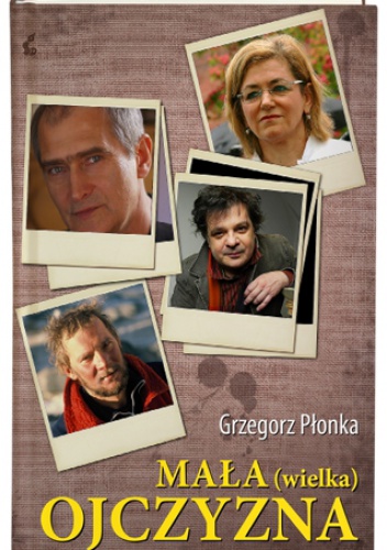 Mała (wielka) ojczyzna - Grzegorz Płonka