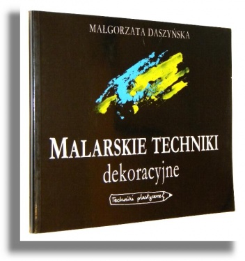 Malarskie Techniki dekoracyjne - Małgorzata Daszyńska