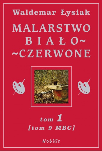 Malarstwo Biało - Czerwone t.1 (t.9 MBC) - Waldemar Łysiak