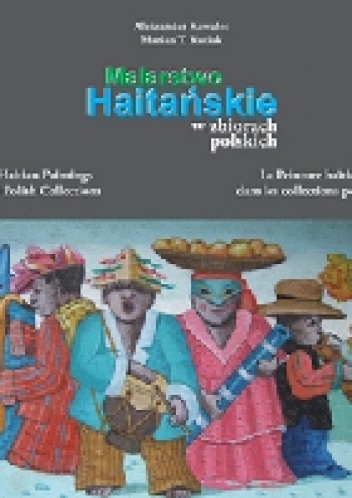 Malarstwo haitańskie w zbiorach polskich - Aleksander Kawalec, Marian Kutiak