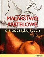 Malarstwo pastelowe dla początkujących - Francisco Asensio Cerver
