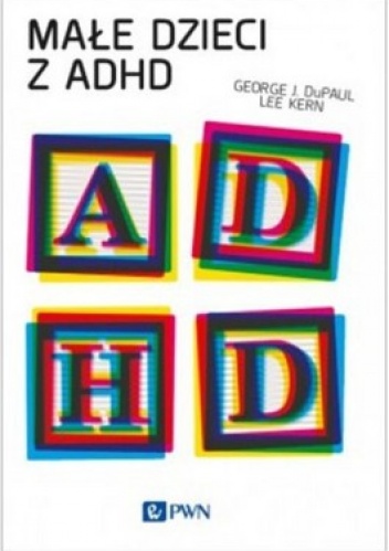 Małe dzieci z ADHD - George J. DuPaul, Lee Kern