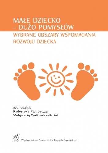 Małe dziecko – dużo pomysłów. Wybrane obszary wspomagania rozwoju - Radosław Piotrowicz, Małogrzata Walkiewicz-Krutak