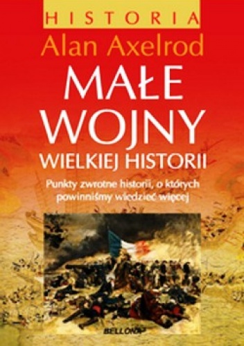 Małe wojny wielkiej historii - Alan Axelrod