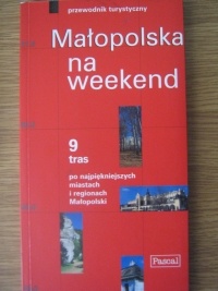 Małopolska na weekend. 9 tras po najpiękniejszych miastach i regionach Małopolski - Katarzyna Firlej-Adamczak, Sławomir Adamczak