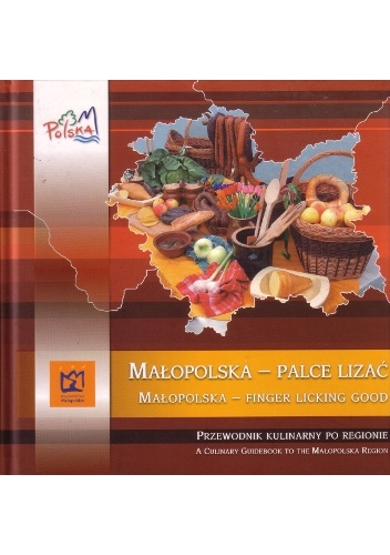 Małopolska - palce lizać. Przewodnik kulinarny po regionie - Elżbieta Tomczyk-Miczka