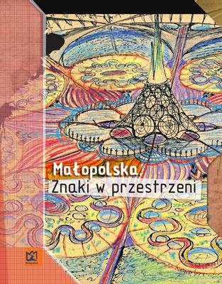 Małopolska. Znaki w przestrzeni - praca zbiorowa