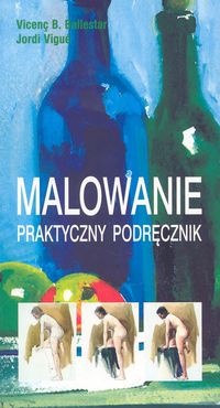 Malowanie. Praktyczny podręcznik - Vincenç B. Ballestar, Jordi Vigué