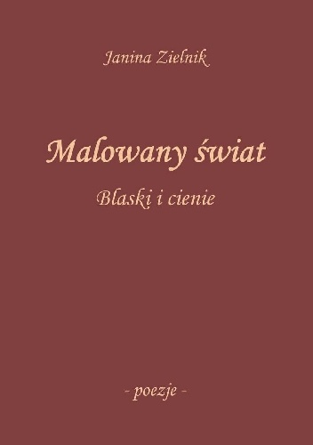 Malowany świat. Blaski i cienie - Janina Zielnik