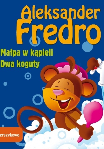 Małpa w kąpieli, Dwa koguty - Wierszykowo - Aleksander Fredro