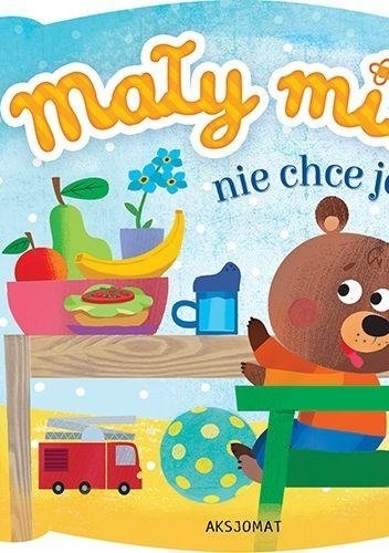 Mały miś nie chce jeść - praca zbiorowa