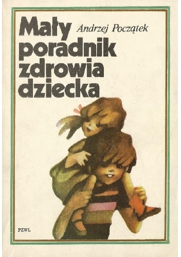 Mały poradnik zdrowia dziecka - Andrzej Początek