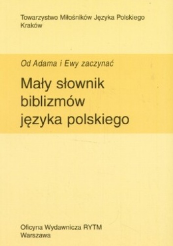 Mały słownik biblizmów języka polskiego. Od Adama i Ewy zaczynać - Jan Godyń