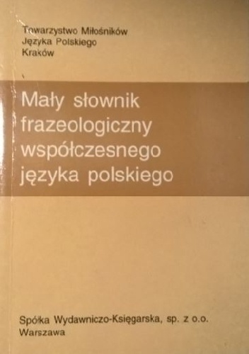 Mały słownik frazeologiczny współczesnego języka polskiego - Stanisław Bąba, Jarosław Liberek