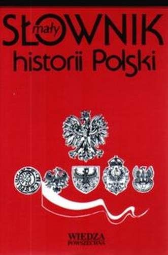 Mały słownik historii Polski - Witold Sienkiewicz