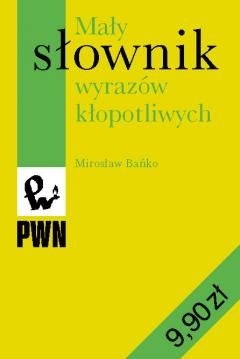 Mały słownik wyrazów kłopotliwych - Mirosław Bańko