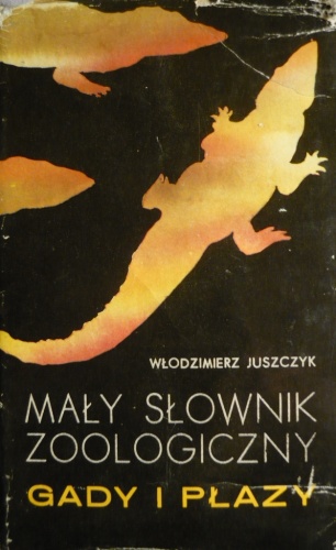 Mały słownik zoologiczny: Gady i płazy - Włodzimierz Juszczyk