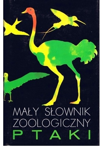 Mały słownik zoologiczny. Ptaki. Tom I - praca zbiorowa
