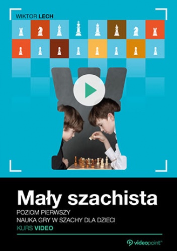 Mały szachista. Kurs video. Poziom pierwszy. Nauka gry w szachy dla dzieci - Lech Wiktor