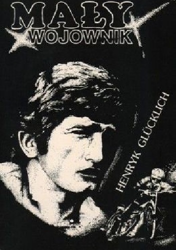 Mały wojownik.  Wspomnienia z żużlowych torów - Henryk Glücklich