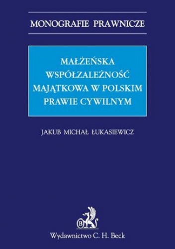 Małżeńska współzależność majątkowa w polskim prawie cywilnym - Michał Łukasiewicz Jakub