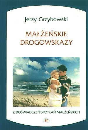 Małżeńskie drogowskazy - Jerzy Grzybowski