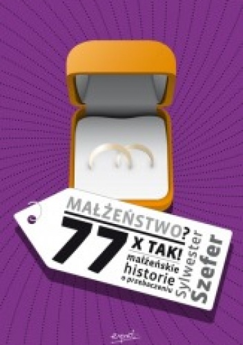 Małżeństwo? 77xTAK! Małżeńskie historie o przebaczeniu - Sylwester Szefer
