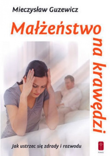 Małżeństwo na krawędzi - jak ustrzec się zdrady i rozwodu - Mieczysław Guzewicz