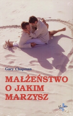 Małżeństwo o jakim marzysz - Gary Chapman