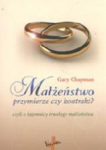 Małżeństwo, przymierze czy kontrakt? - Gary Chapman
