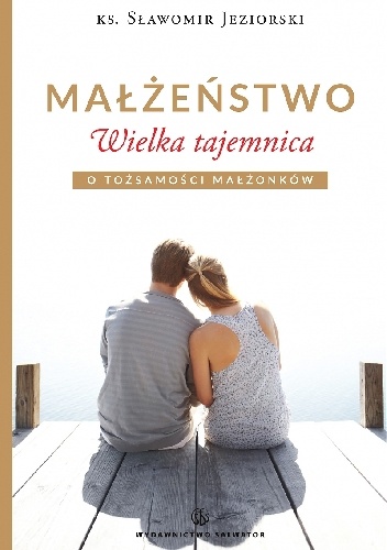 Małżeństwo. Wielka tajemnica - ks. Sławomir Jeziorski