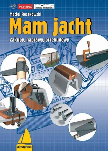 Mam jacht - zakupy, naprawy, przebudowy - Maciej Roszkowski