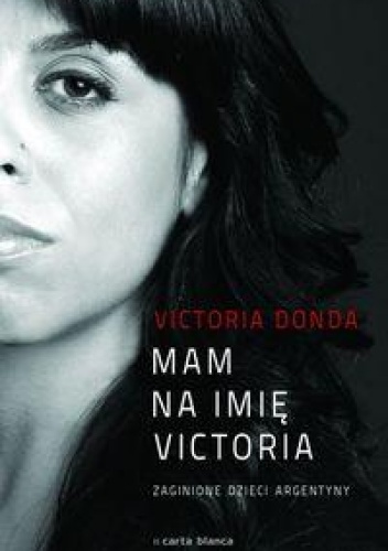 Mam na imię Victoria. Zaginione dzieci Argentyny - Victoria Donada