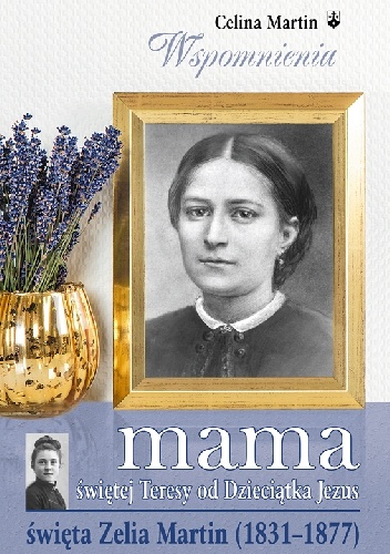 Mama świętej Teresy od Dzieciątka Jezus - Celina Martin