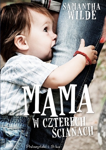 Mama w czterech ścianach - Samantha Wilde