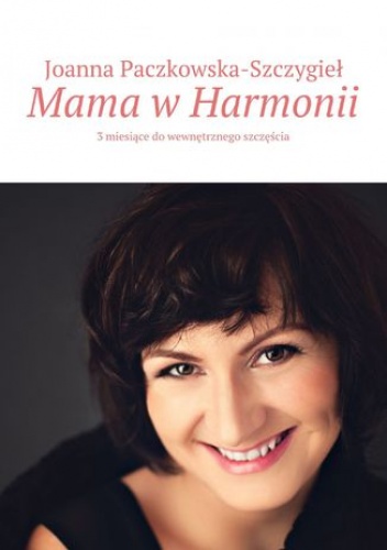 Mama w Harmonii - Paczkowska-Szczygieł Joanna