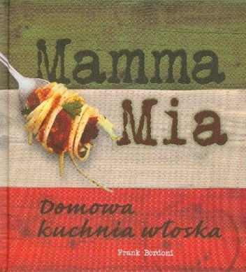 Mamma Mia. Domowa kuchnia włoska - Frank Bordoni