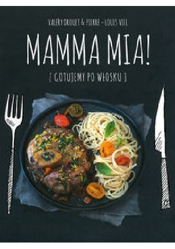 Mamma Mia! Gotujemy po włosku - Valery Drouet, Pierre-Louis Viel