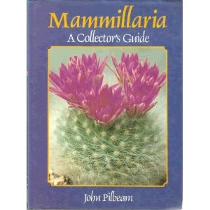 Mammillaria. A Collector's Guide - John Pilbeam