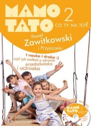 Mamo, tato co Ty na to? - część 2. I nauka i draka, czyli jak dbać o zdrowie przedszkolaka i uczniaka - Paweł Zawitkowski