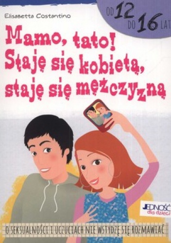 Mamo, tato! Staję się kobietą, staję się mężczyzną - Elisabetta Costantino