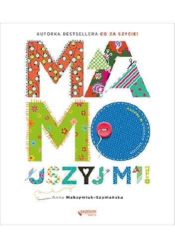 Mamo, uszyj mi! - Anna Maksymiuk-Szymańska